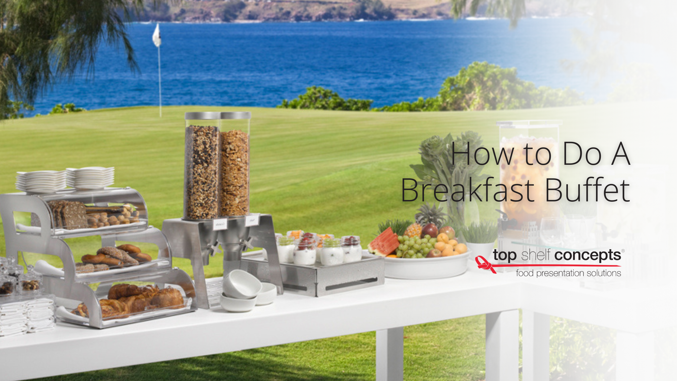 How to do a Breakfast Buffet – Top Shelf Concepts