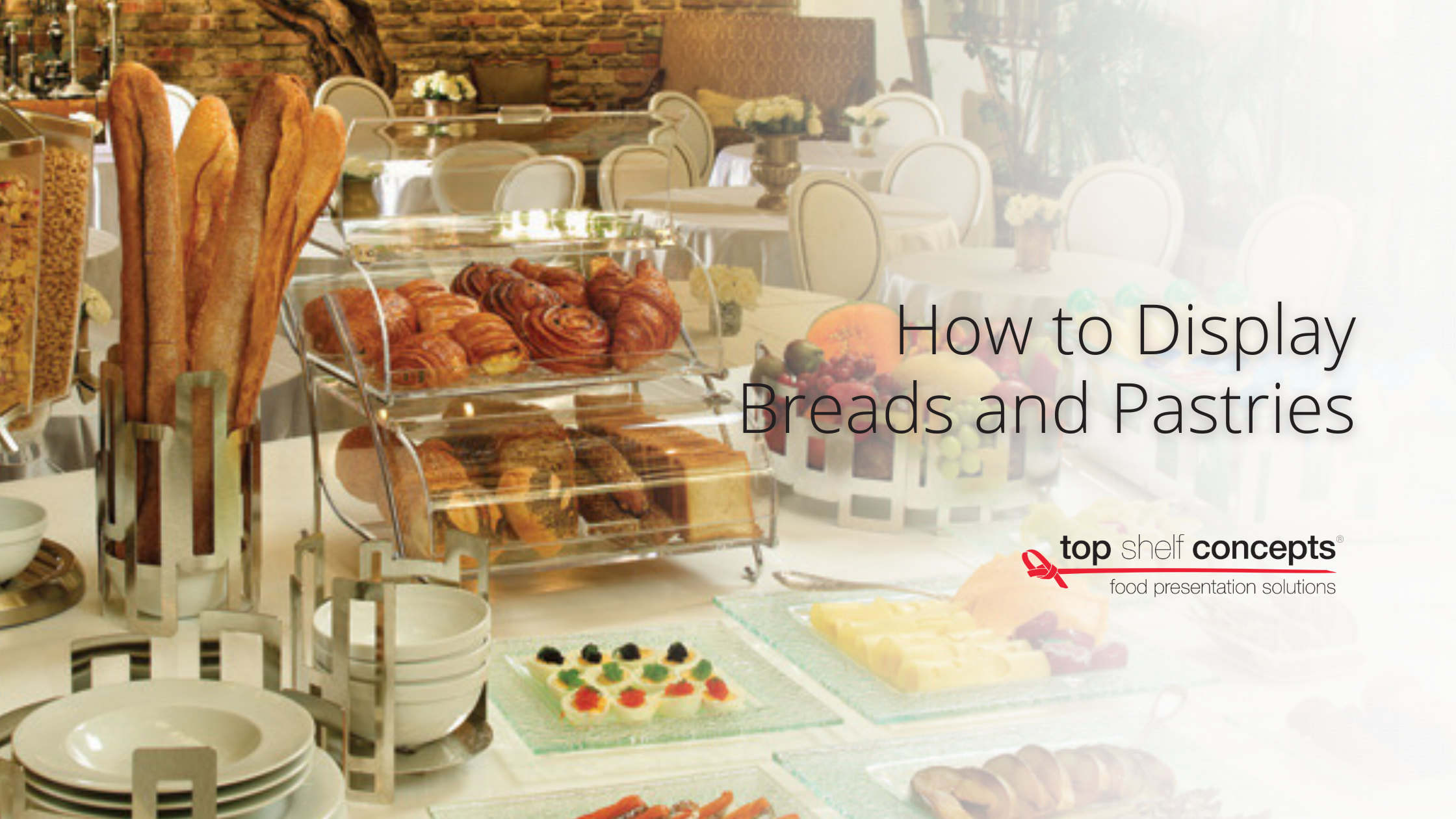 How to Display Breads and Pastries – Top Shelf Concepts