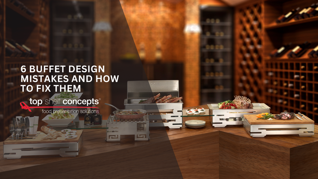 6 Buffet Design Mistakes and How to Fix Them