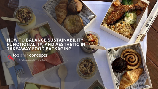 How to Balance Sustainability, Functionality, and Aesthetic in Takeaway Food Packaging
